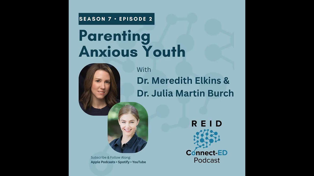 S7 E2: Parenting anxious youth w/Dr. Meredith Elkins and Dr. Julia Martin Burch