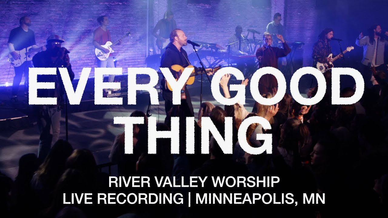 Every Good Thing (LIVE) from River Valley Worship