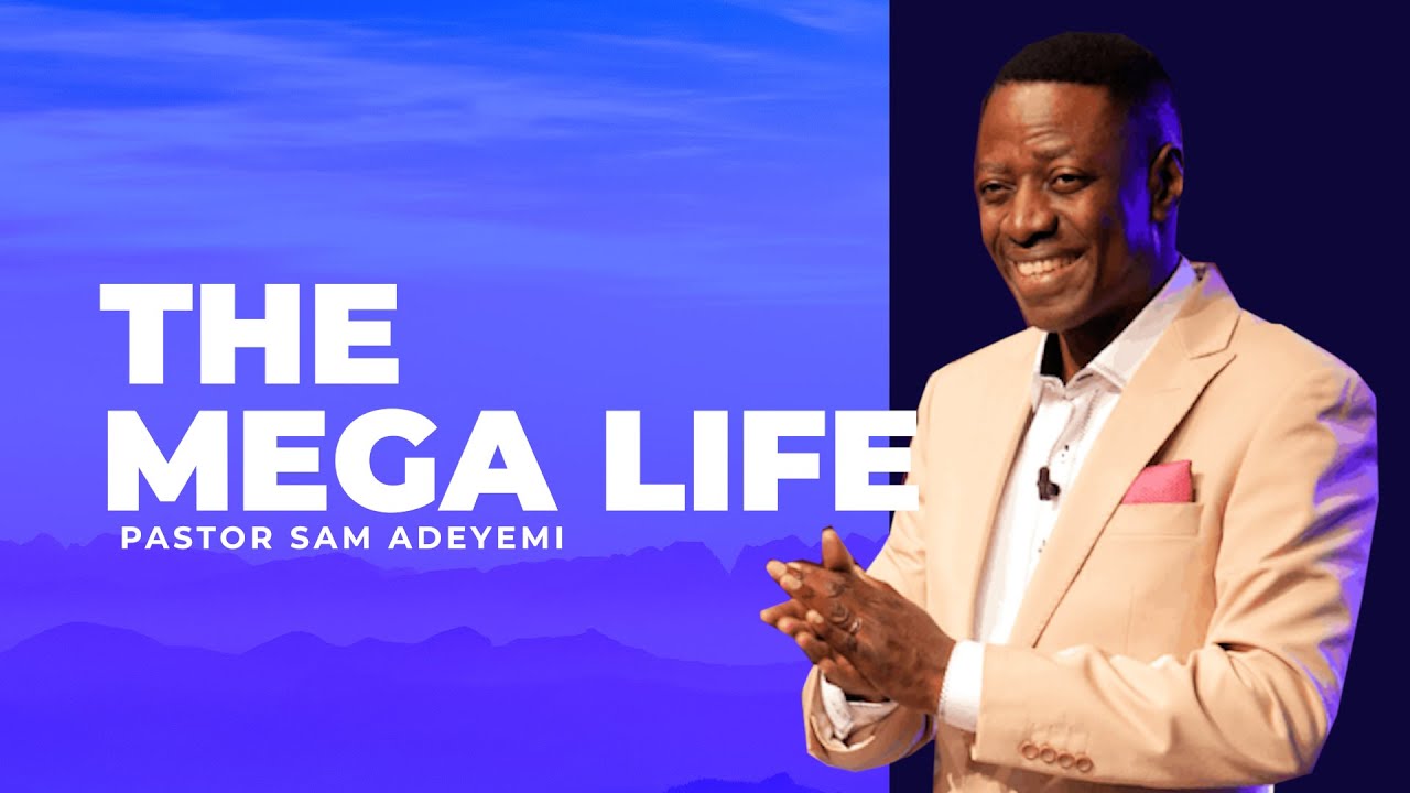 The Mega Life | Sam Adeyemi | King of Kings Dallas