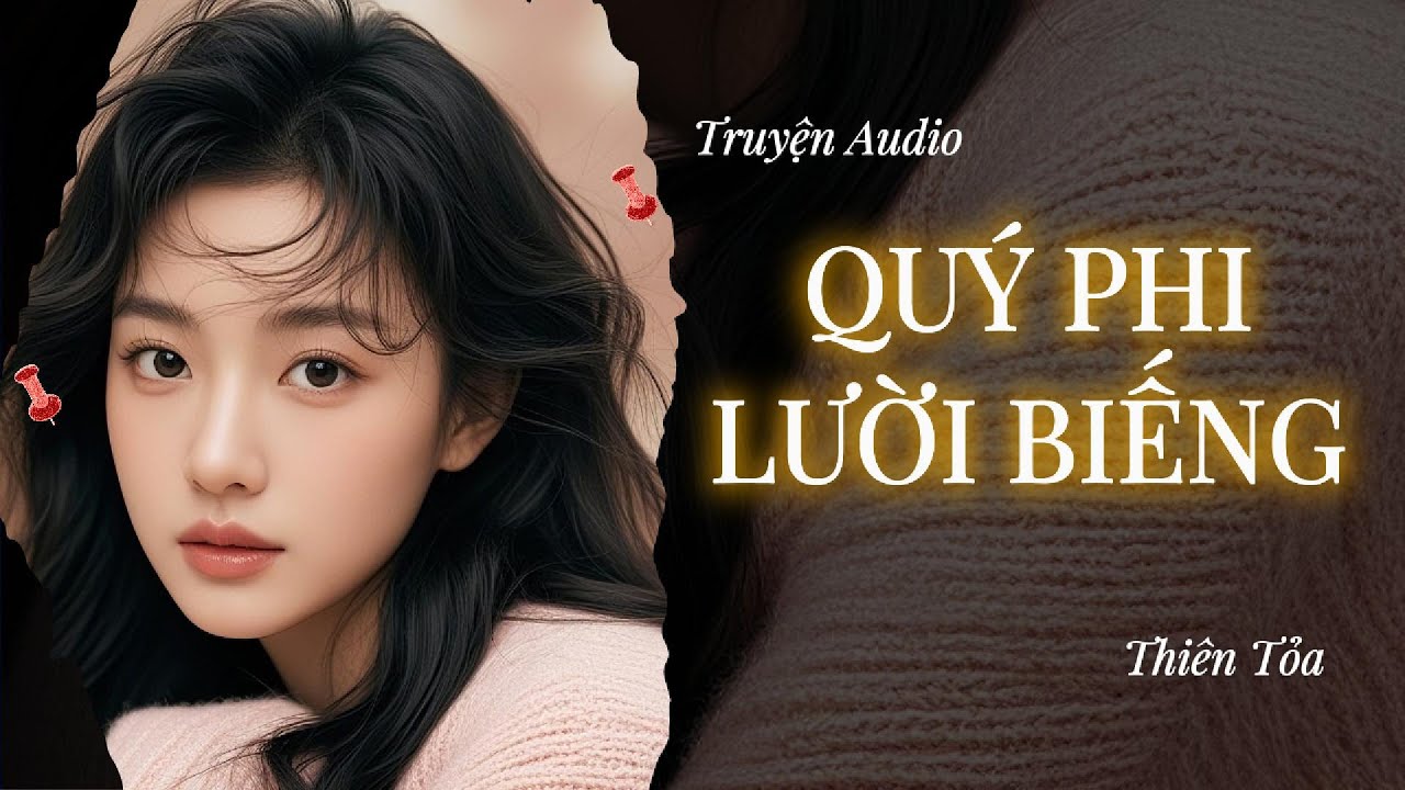 [Truyện Audio] QUÝ PHI LƯỜI BIẾNG || Thiên Tỏa