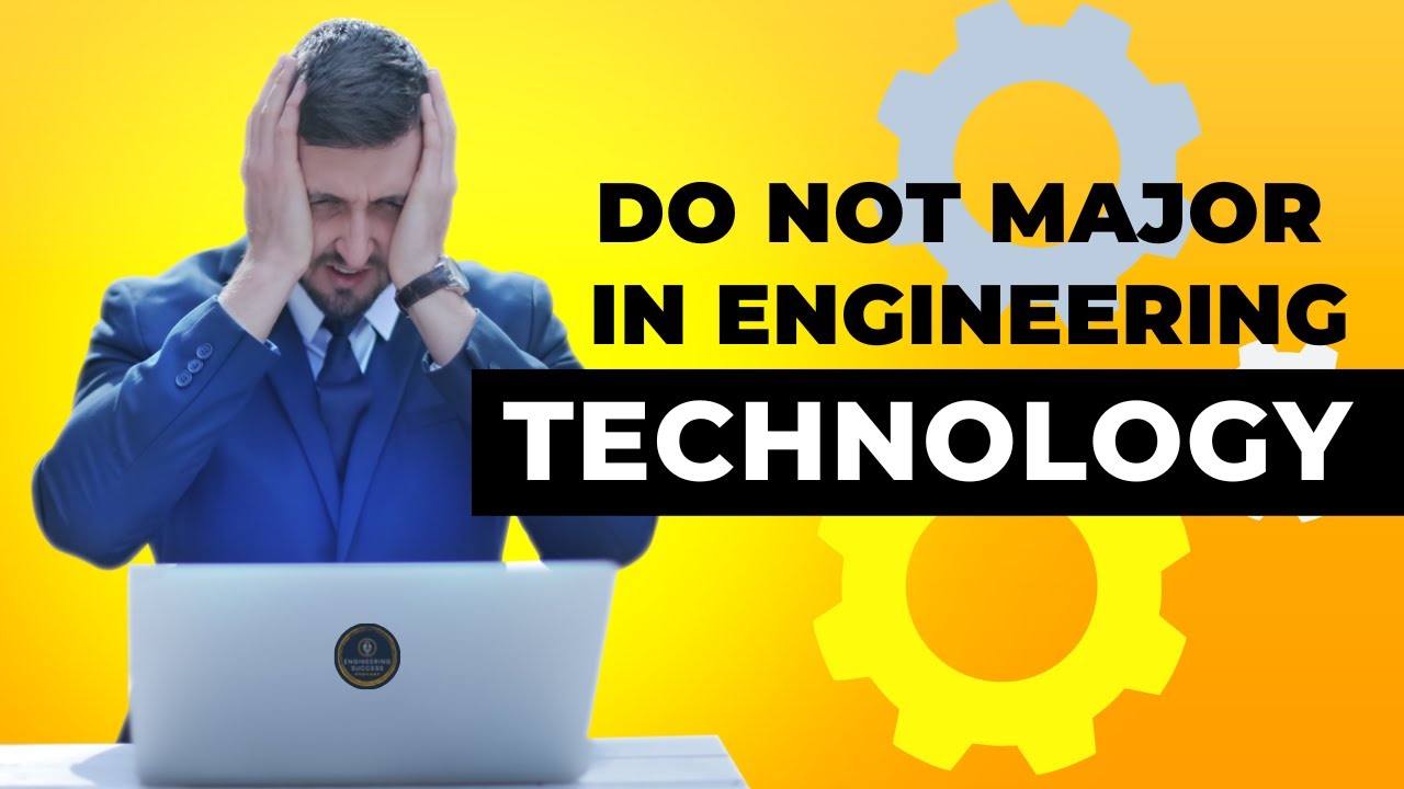 DO NOT MAJOR IN ENGINEERING TECHNOLOGY