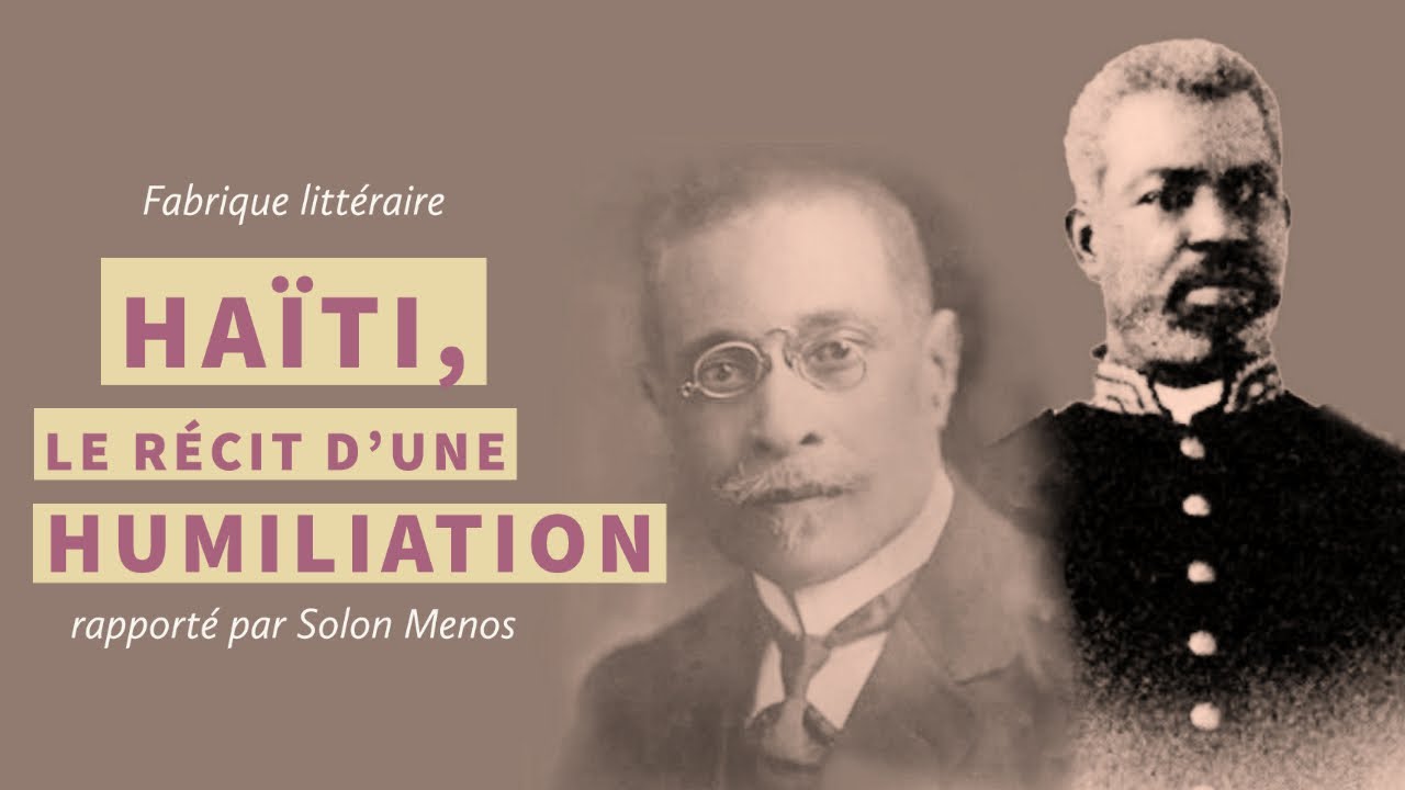 Haïti, le récit d’une humiliation rapporté par Solon Ménos