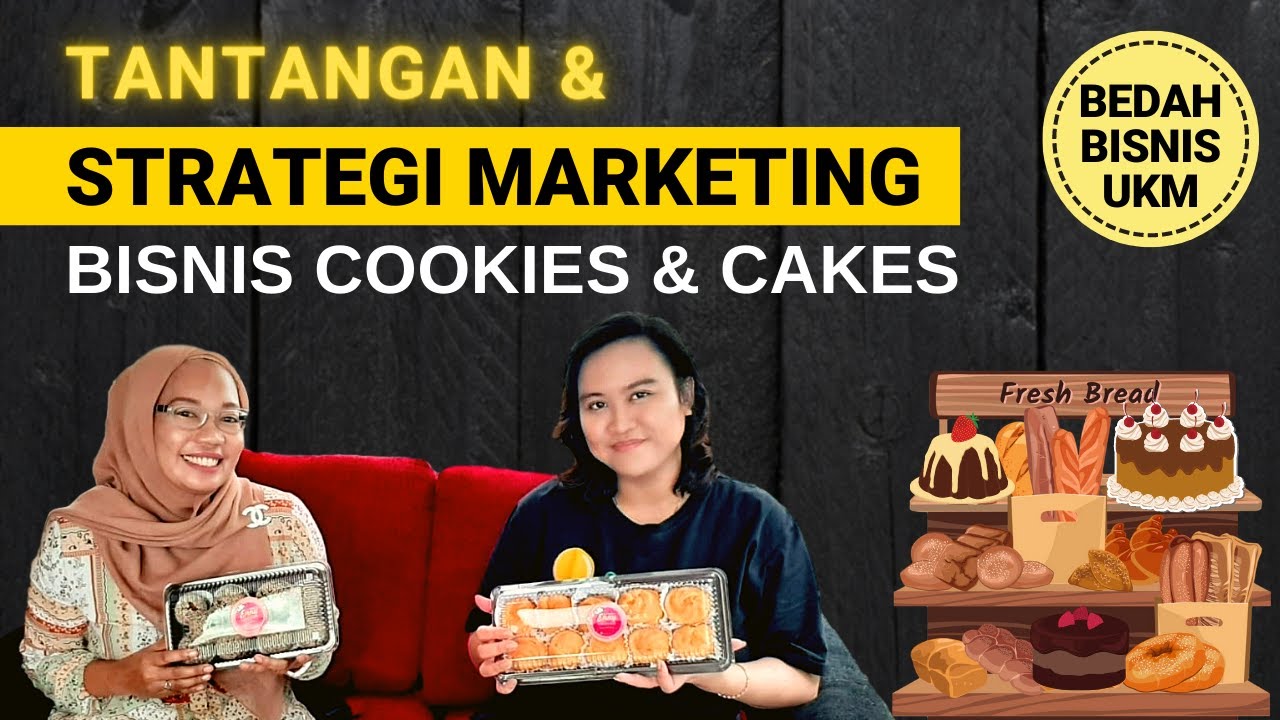 Bedah Bisnis UMKM Cookies & Cakes (APA TANTANGANNYA & STRATEGI MARKETINGNYA yang Efektif?)