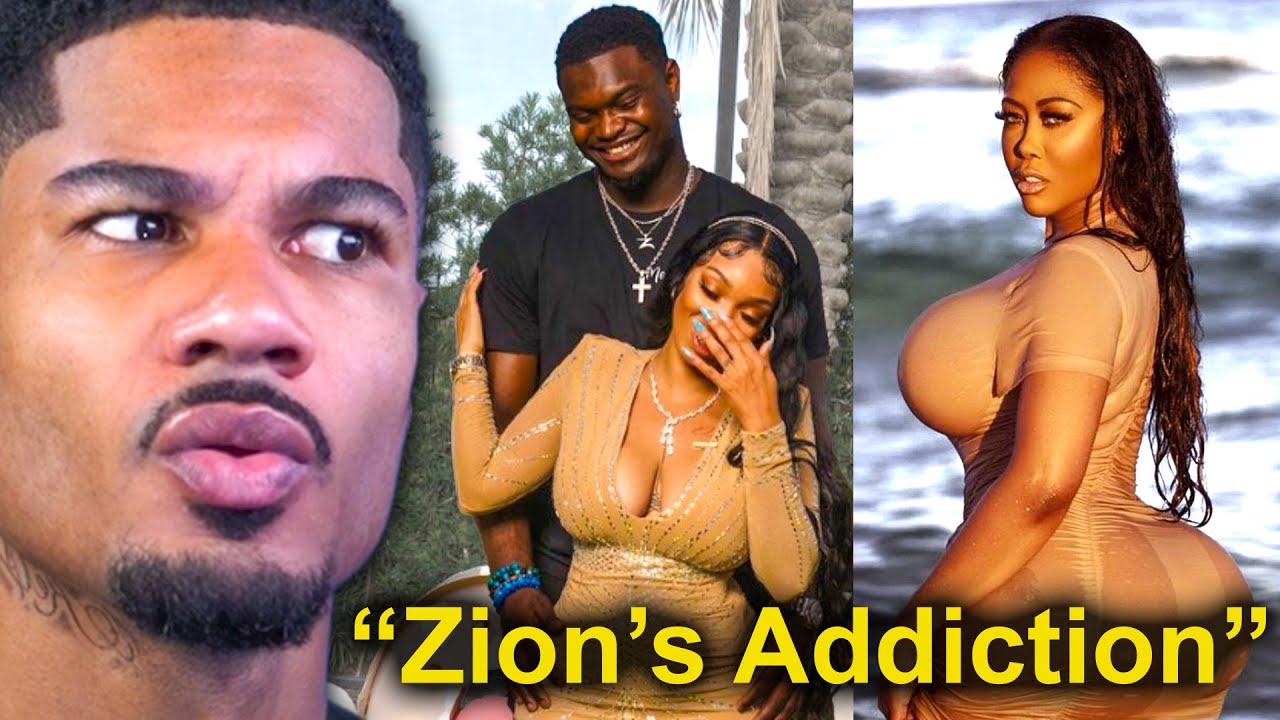 Zion Williamson is addicted to thick toxic women