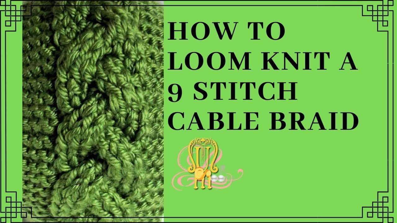 How to Loom Knit a 9 Stitch Cable Braid