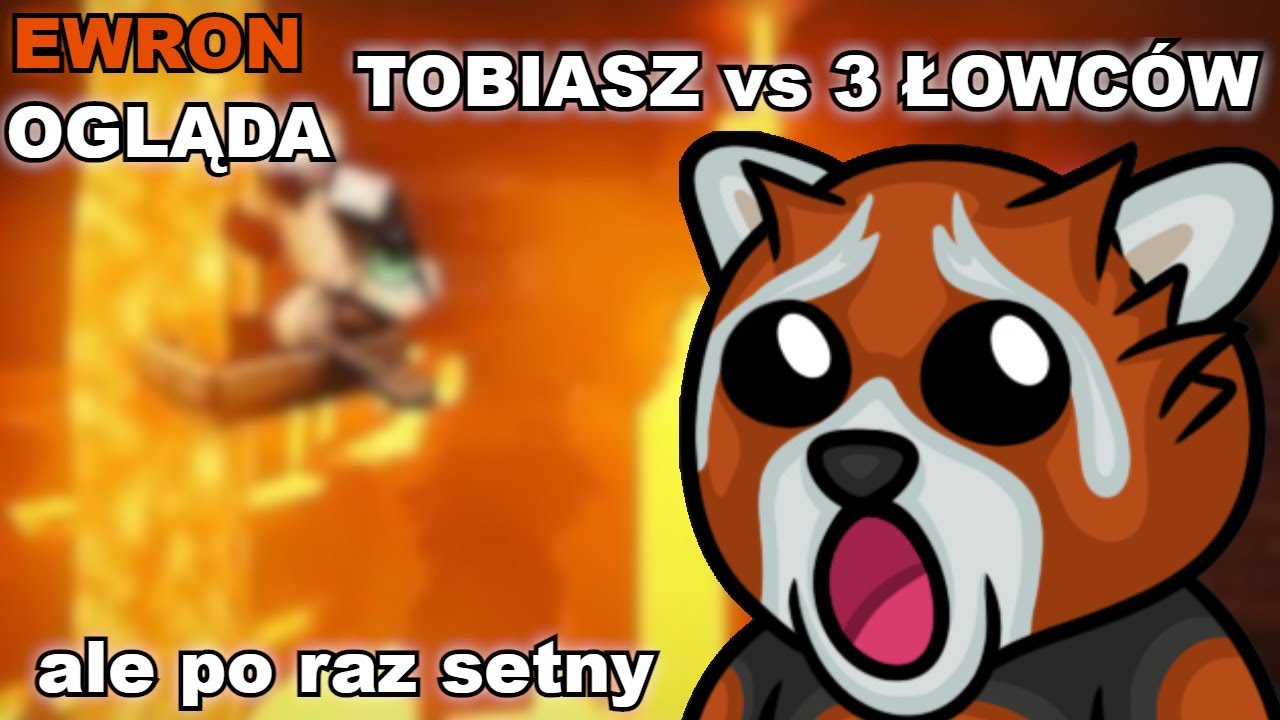 Ewron ogląda TOBIASZ vs 3 ŁOWC&Oacute;W, ale po raz setny