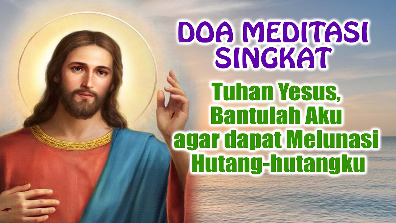 Tuhan Yesus, Bantulah Aku agar dapat Melunasi Hutang-hutangku ( Doa Meditasi Singkat ) | Doa Katolik