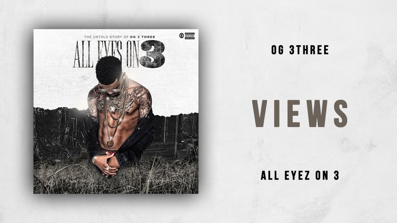 OG 3Three - Views (All Eyez On 3)