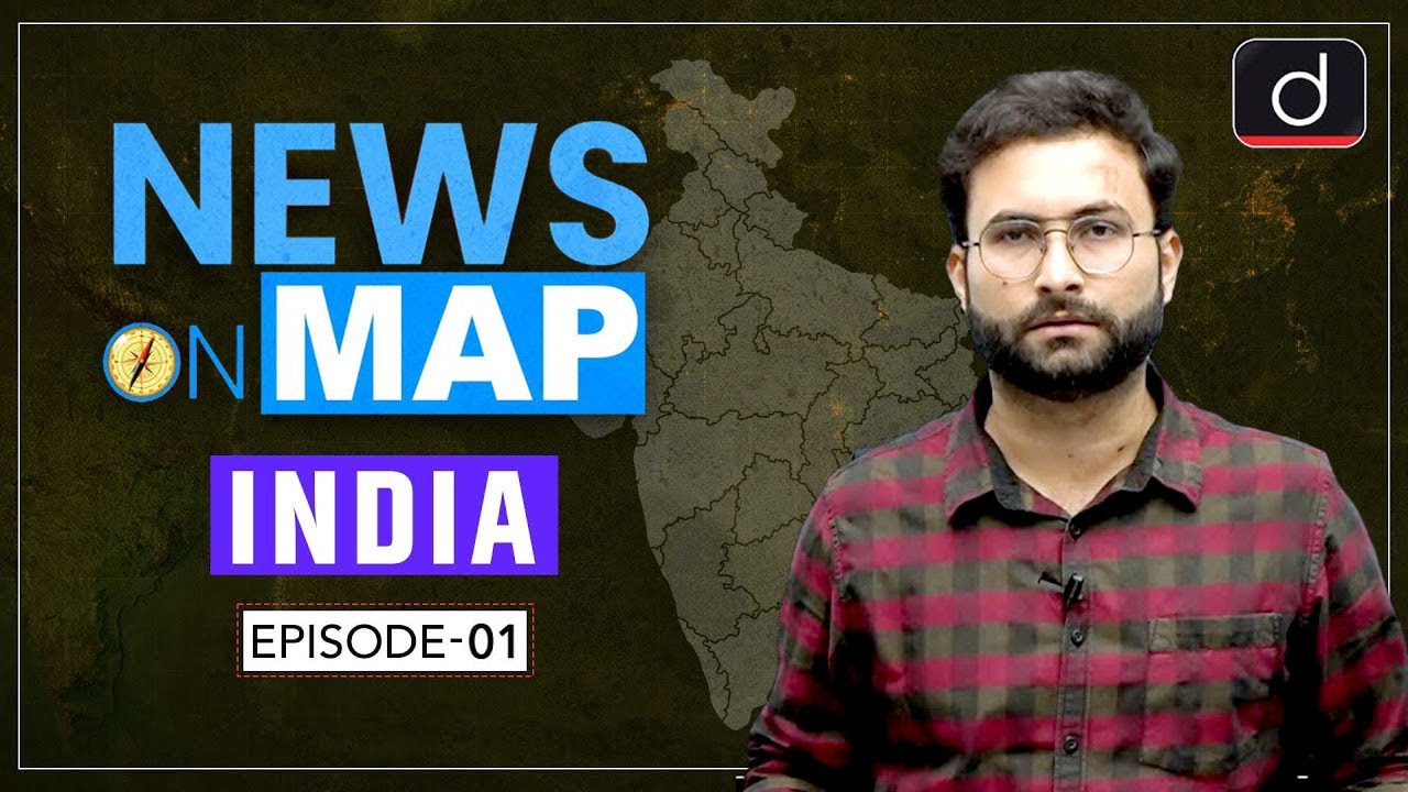 NEWS ON MAP | INDIA MAPPING | EP - 01 | PLACES IN NEWS UPSC | DRISHTI IAS English