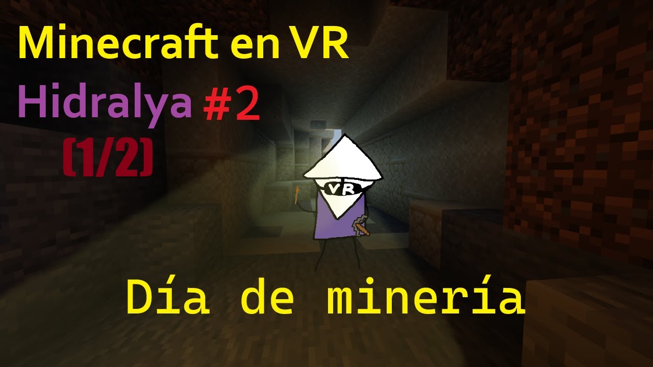 ¡Hidralya! #2 (1/2) | Día de minería | Jugando Minecraft en VR