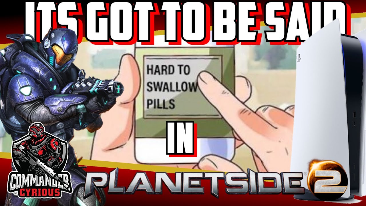 Hard to Swallow Pills in Planetside 2