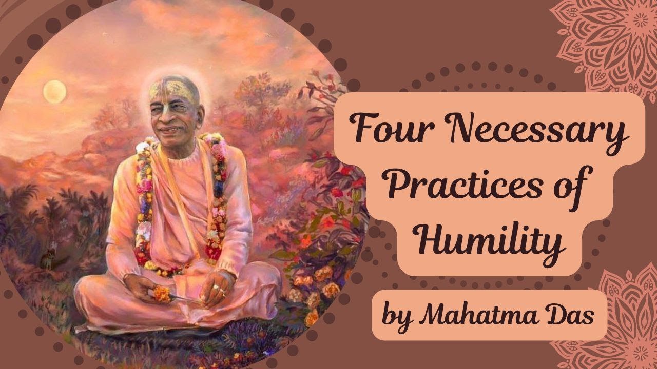 Four Necessary Practices of Humility by Mahatma Das