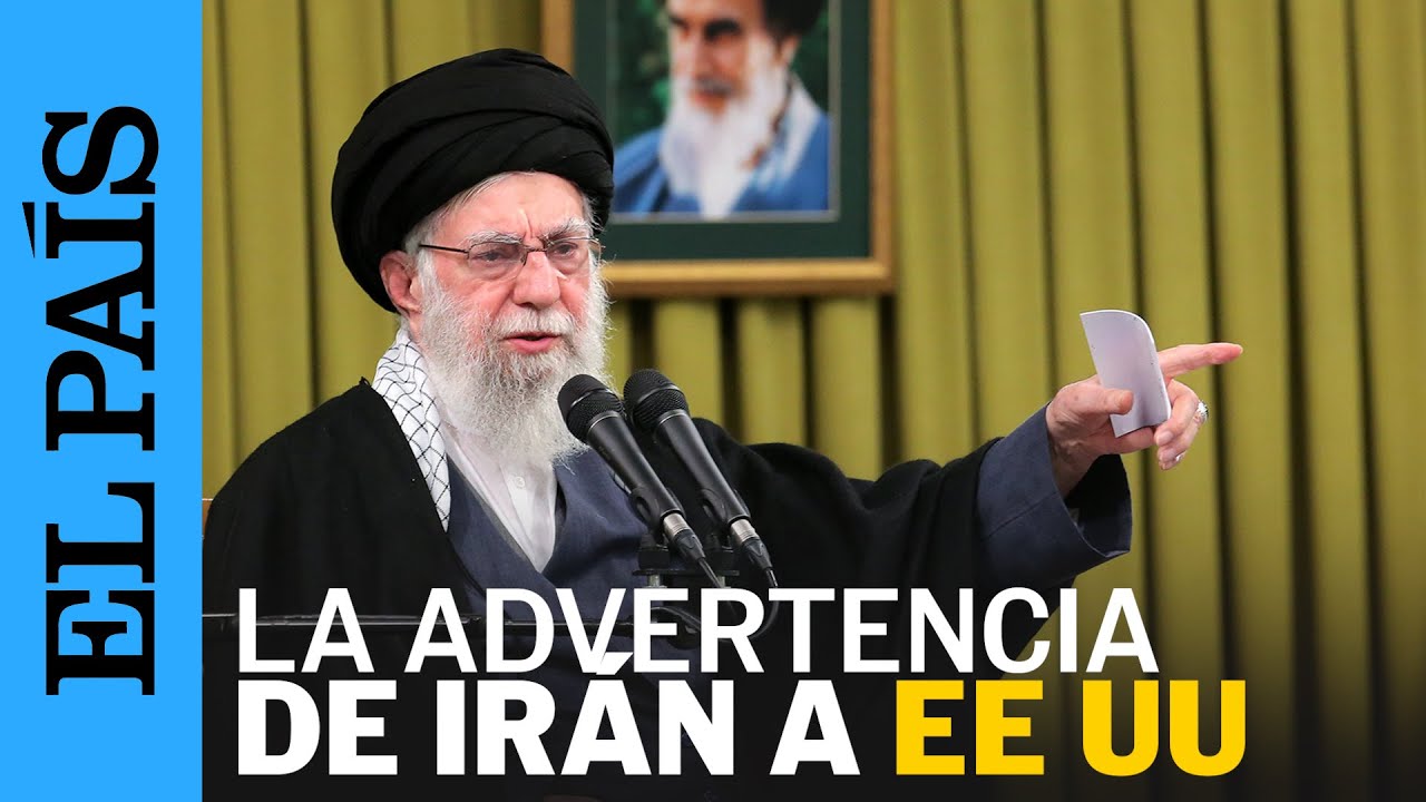 IRÁN | El líder supremo advierte a EE UU ante un posible ataque | EL PAÍS