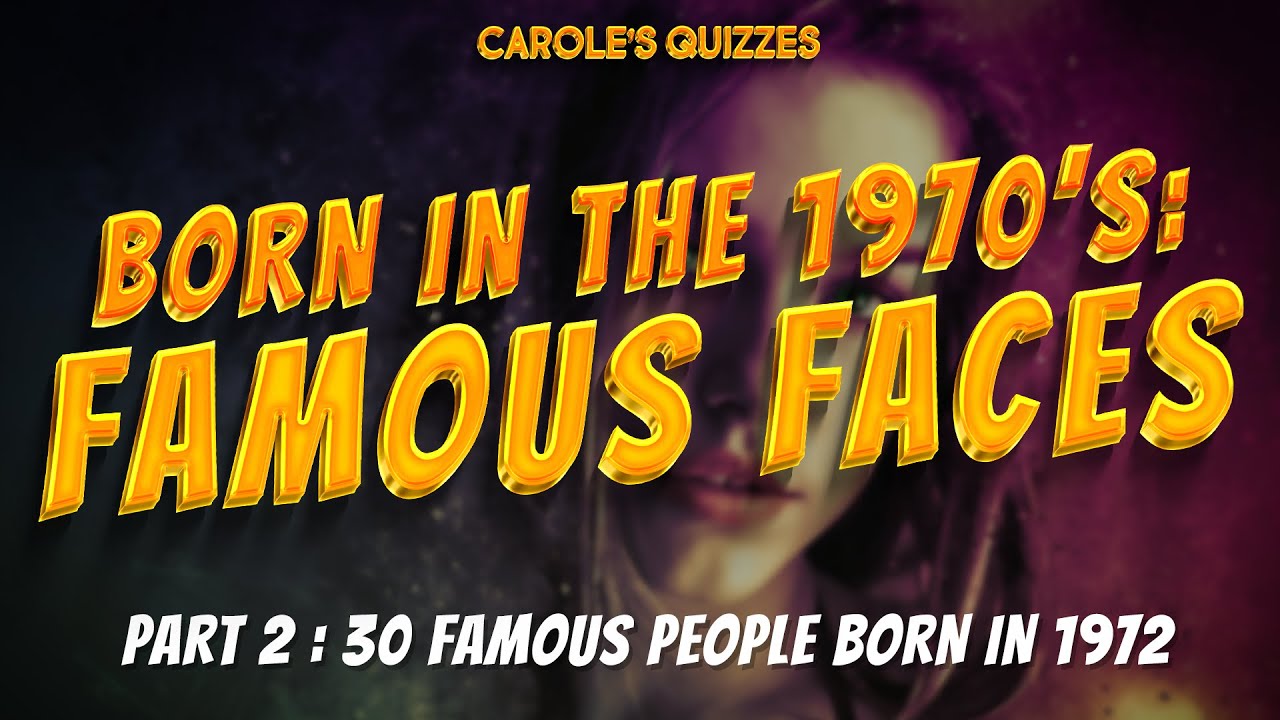Famous Faces 2 : Born In The 70s : Can You Name These 30 People?