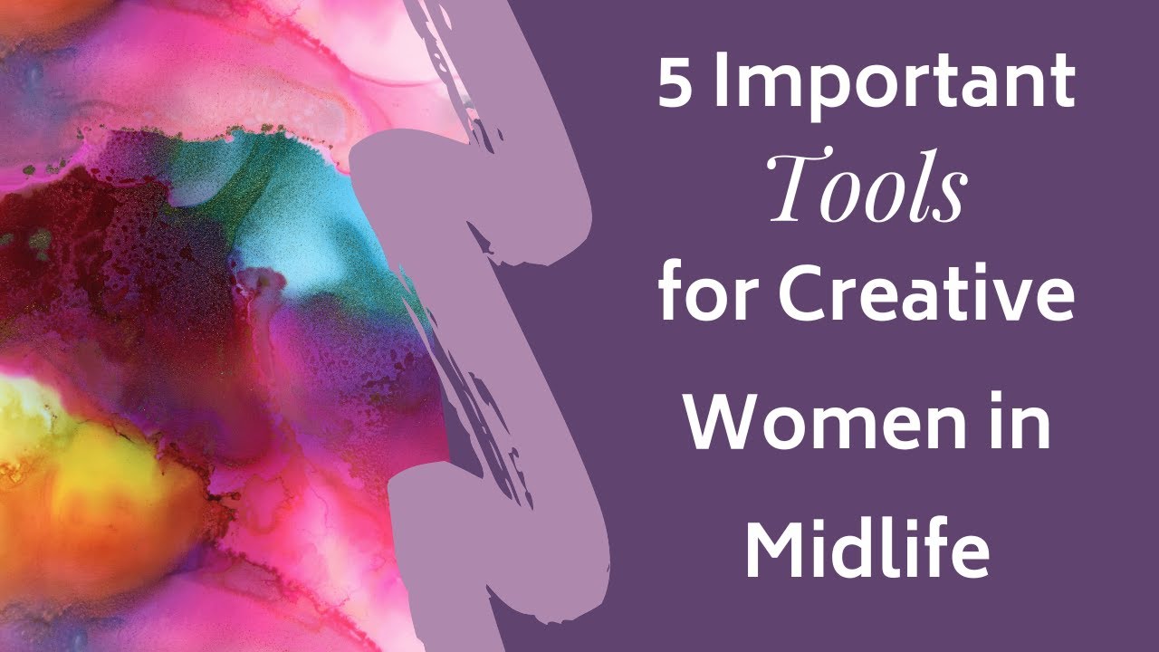 5 Important Tools for Creative Women in Midlife