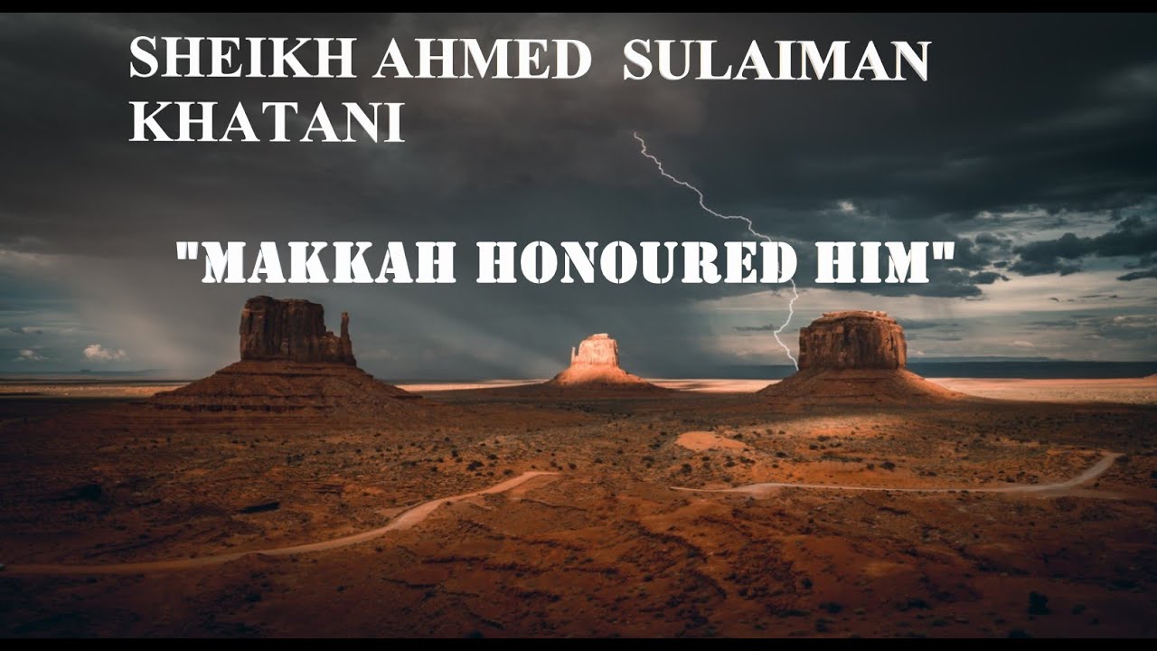 Sheikh Ahmed Sulaiman Khatani || MAKKAH HONOURED HIM