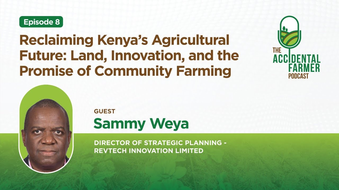 Episode 8: Reclaiming Kenya’s Agricultural Future: Land, Innovation & Promise of Community Farming