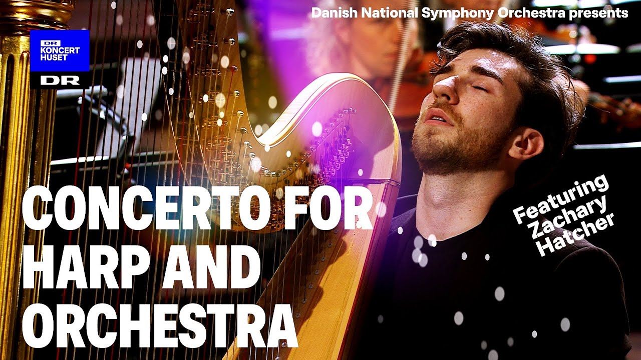 Concerto for Harp and Orchestra // Danish National Symphony Orchestra & Zachary Hatcher (Live)