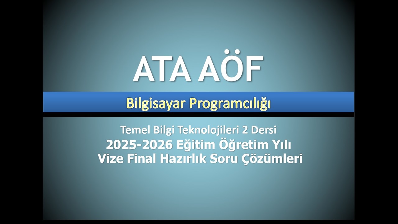 ATA AÖF – Bilgisayar Programcılığı Temel Bilgi Teknolojileri 2 Final Hazırlık  Soru Çözümleri 1