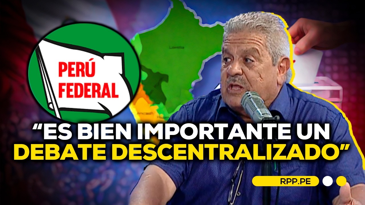 🗳️ELECCIONES 2026 🇵🇪 PERÚ FEDERAL PLANTEA QUE EL DEBATE PRESIDENCIAL SEA DESCENTRALIZADO #ADNRPP