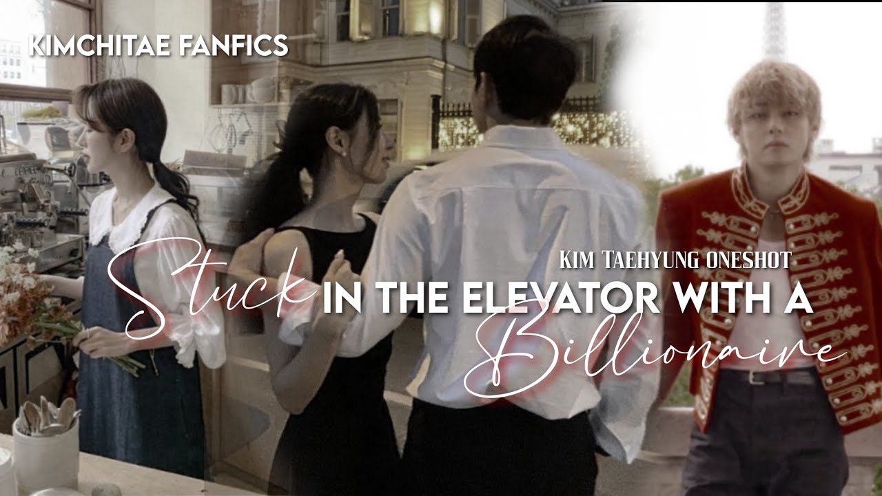 Stuck in the elevator with a billionaire|| Kim Taehyung Oneshot || FF