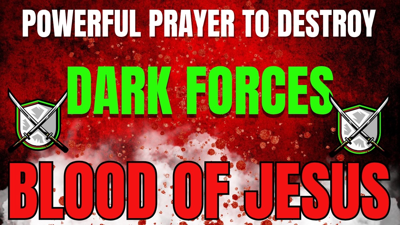 Powerful Prayer to Destroy Dark Forces | Covered by the Blood of Jesus