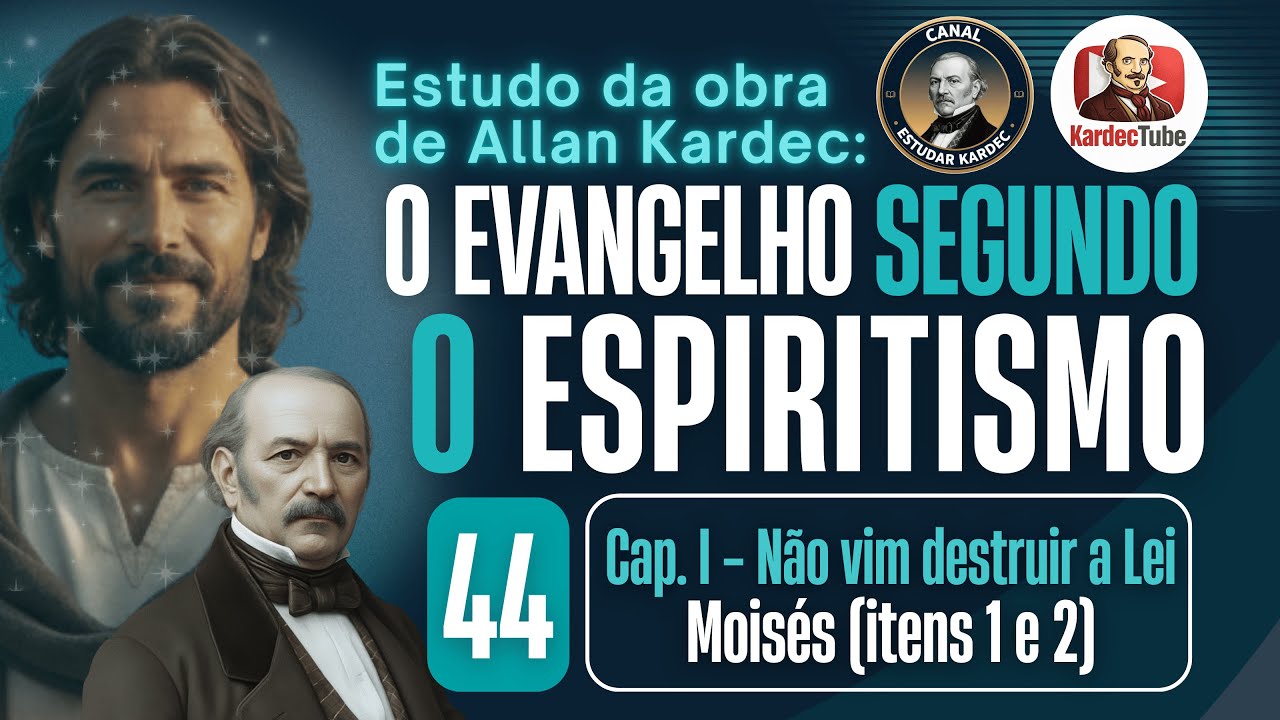 44 - Cap. I - Não vim destruir a Lei: Moisés (itens 1 e 2) | O Evangelho Segundo o Espiritismo