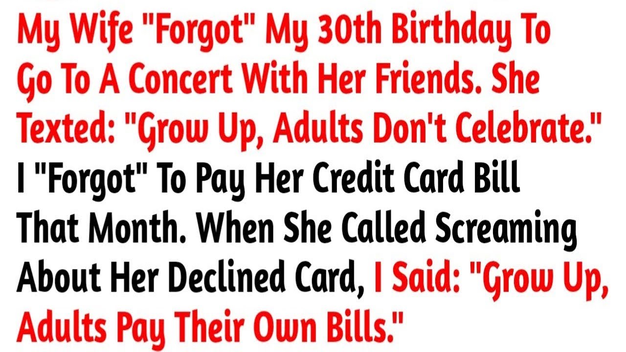 My Wife  Forgot  My 30th Birthday To Go To A Concert With Her Friends  She Texted    Reddit Stories
