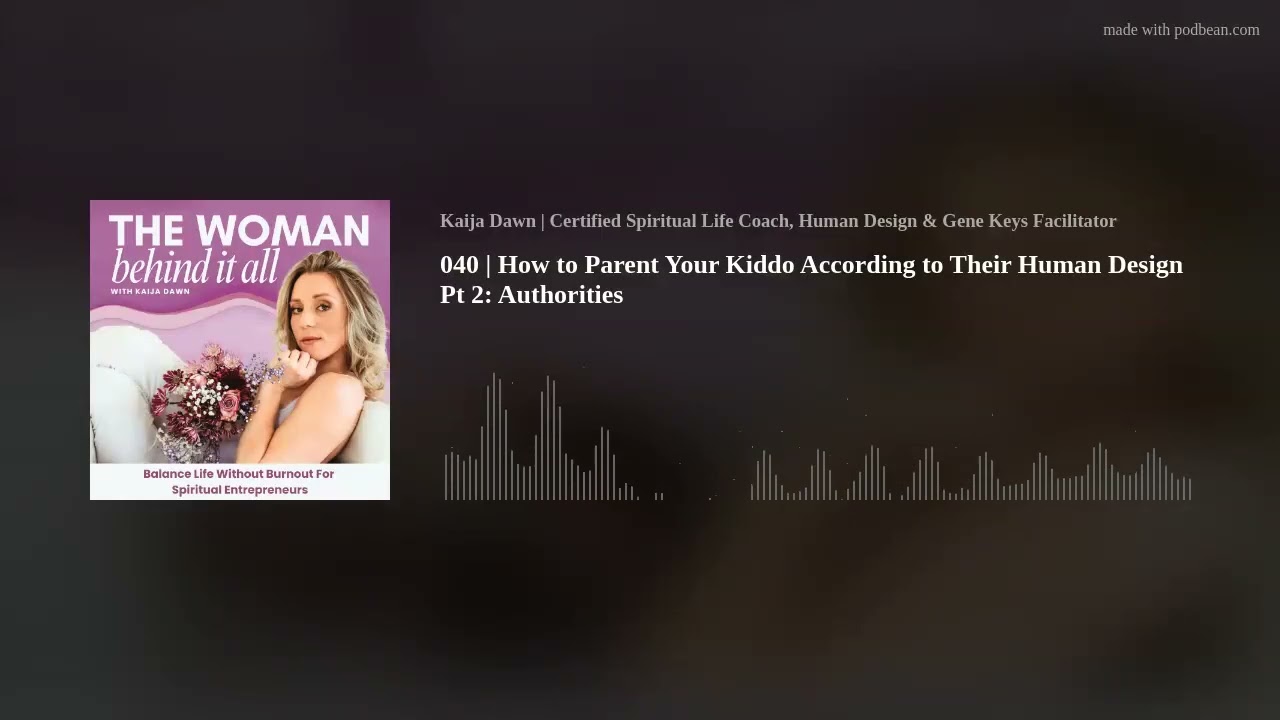 040 | How to Parent Your Kiddo According to Their Human Design Pt 2: Authorities
