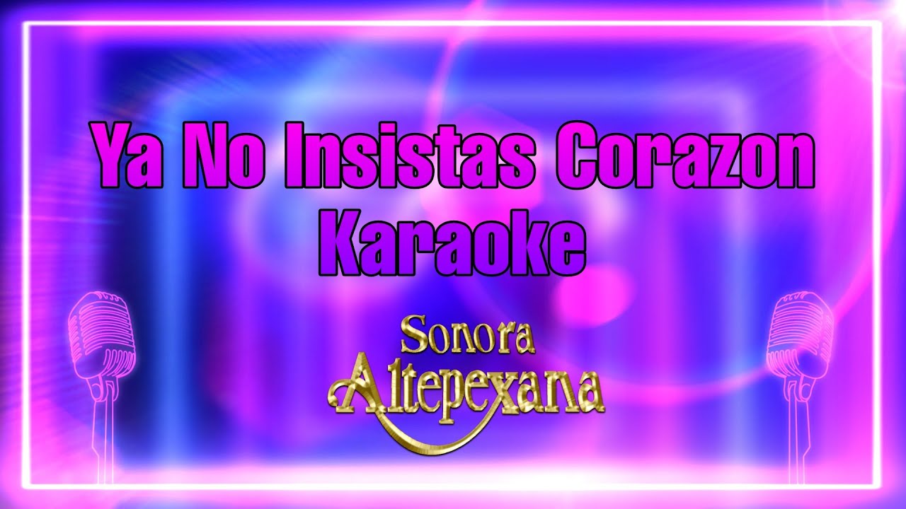 Ya no insistas corazon-Sonora Altepexana-Karaokes Mendez