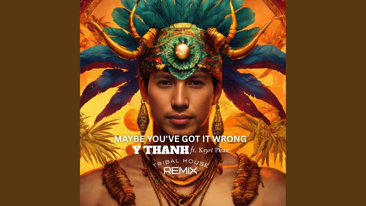Maybe You've Got It Wrong (feat. Keyri Phan) (Tribal House Remix)