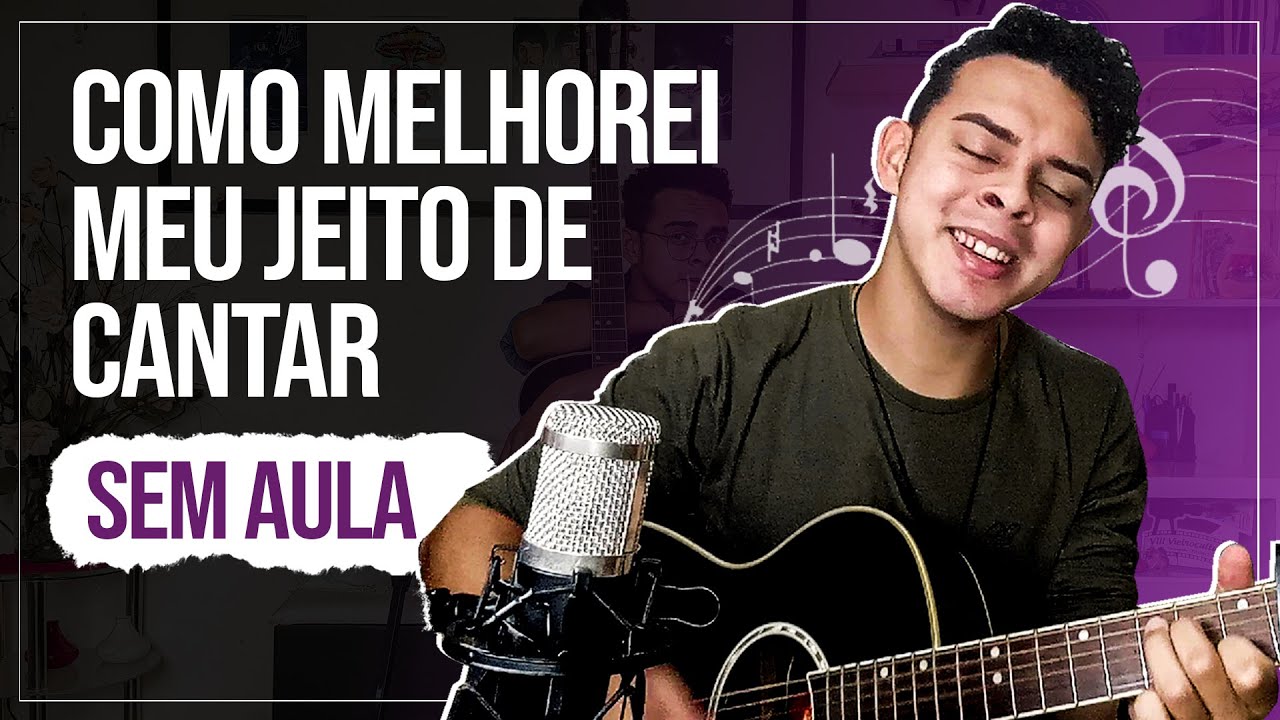 O Que Fazer Para Cantar Bem? Como Melhorei Sozinho Meu Jeito de Cantar