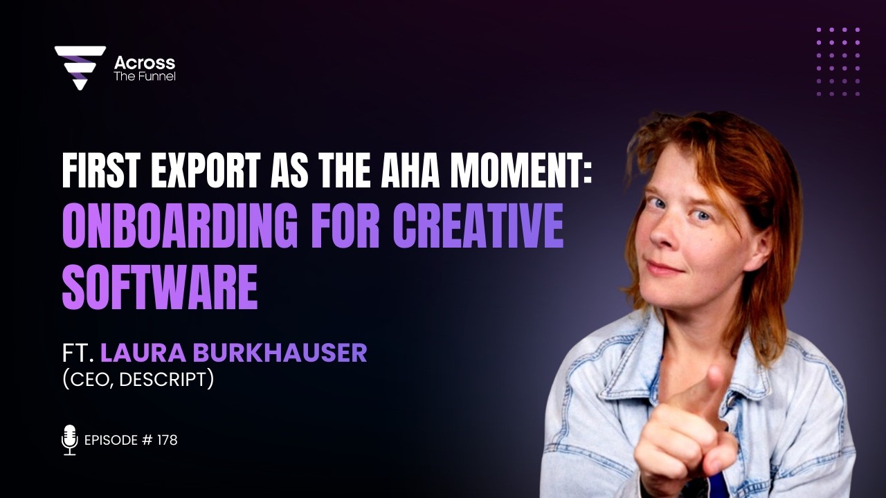 First Export as the Aha Moment: Onboarding for Creative Software | Laura Burkhauser (CEO, Descript)