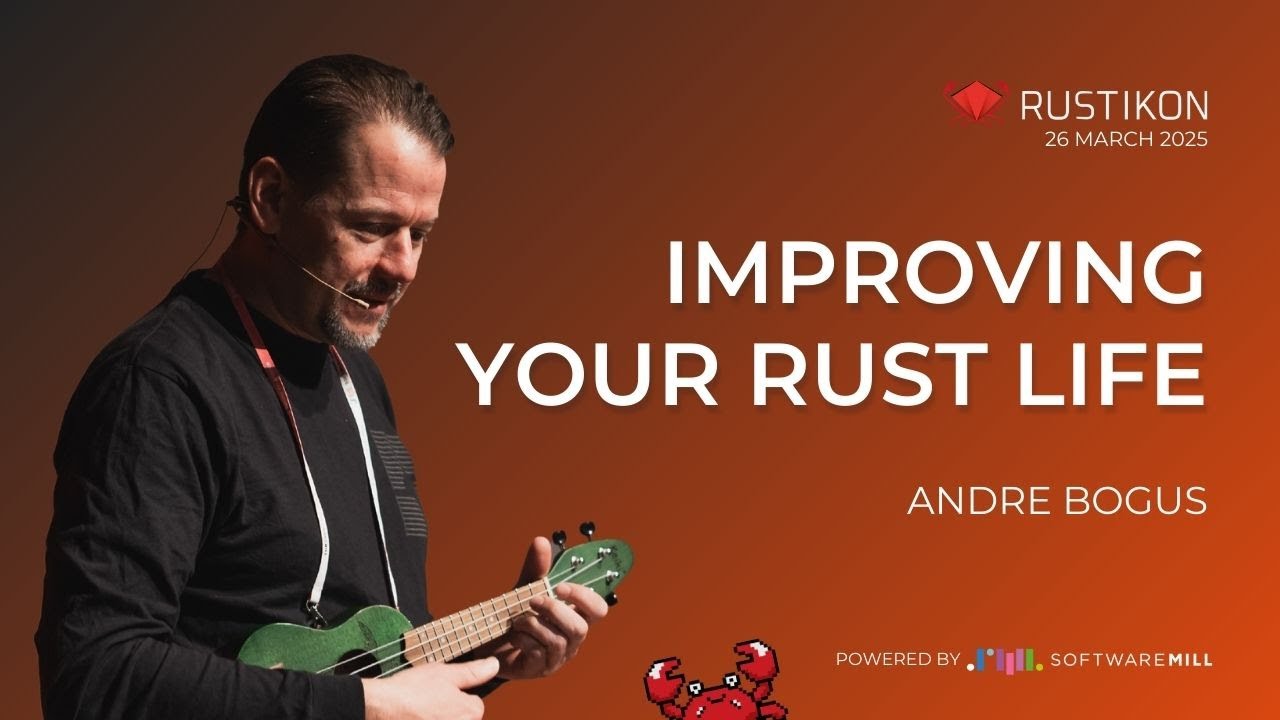 Improving Your Rust Life by Andre Bogus | Rustikon 2025