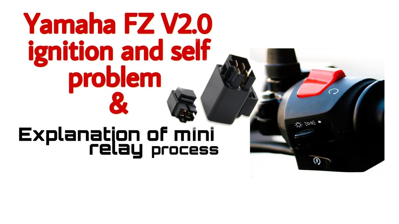 Yamaha FZ v2.0 | self and ignition | problem remedy & Explanation of mini self relay process |