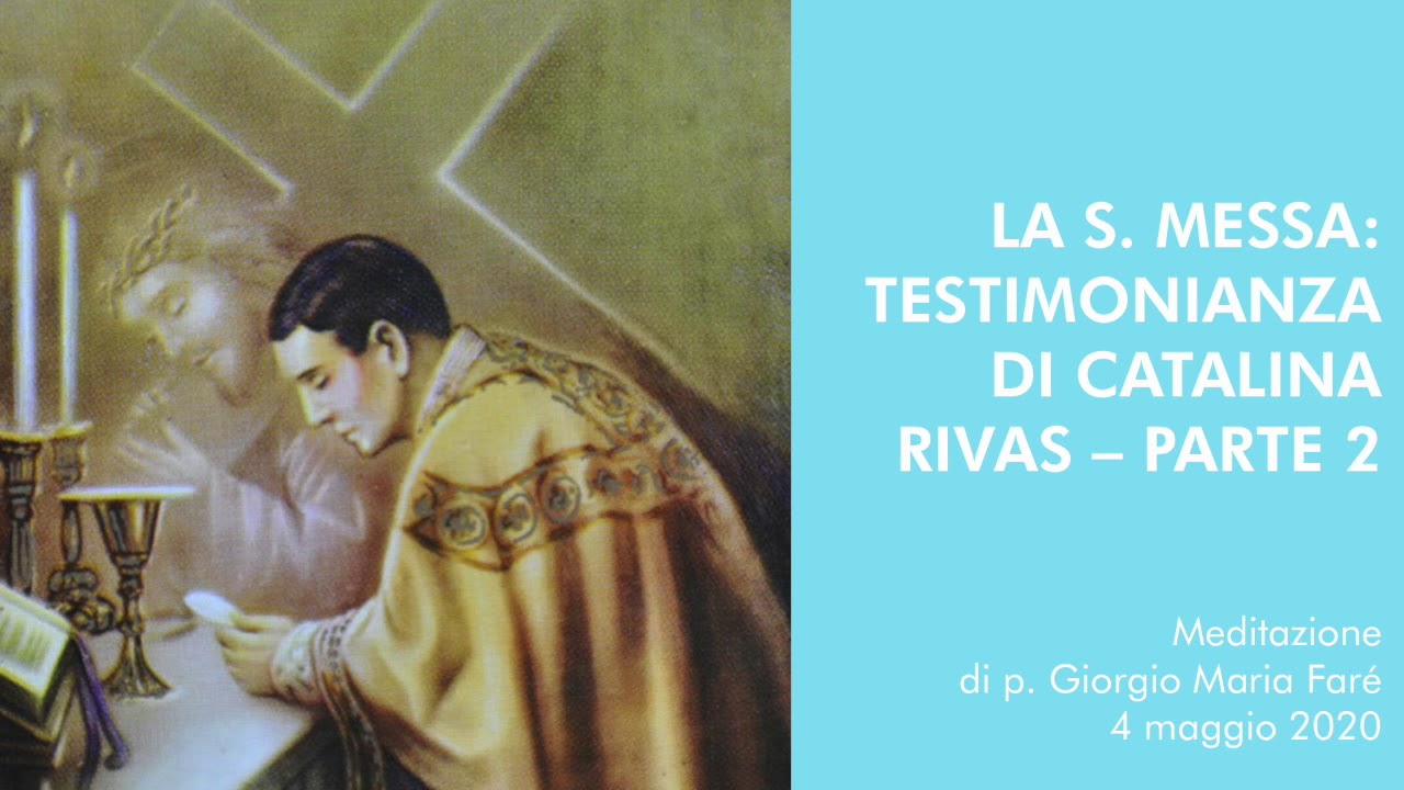Meditazione: La S.Messa: testimonianza di Catalina Rivas – parte 2 - p.Giorgio Maria Faré