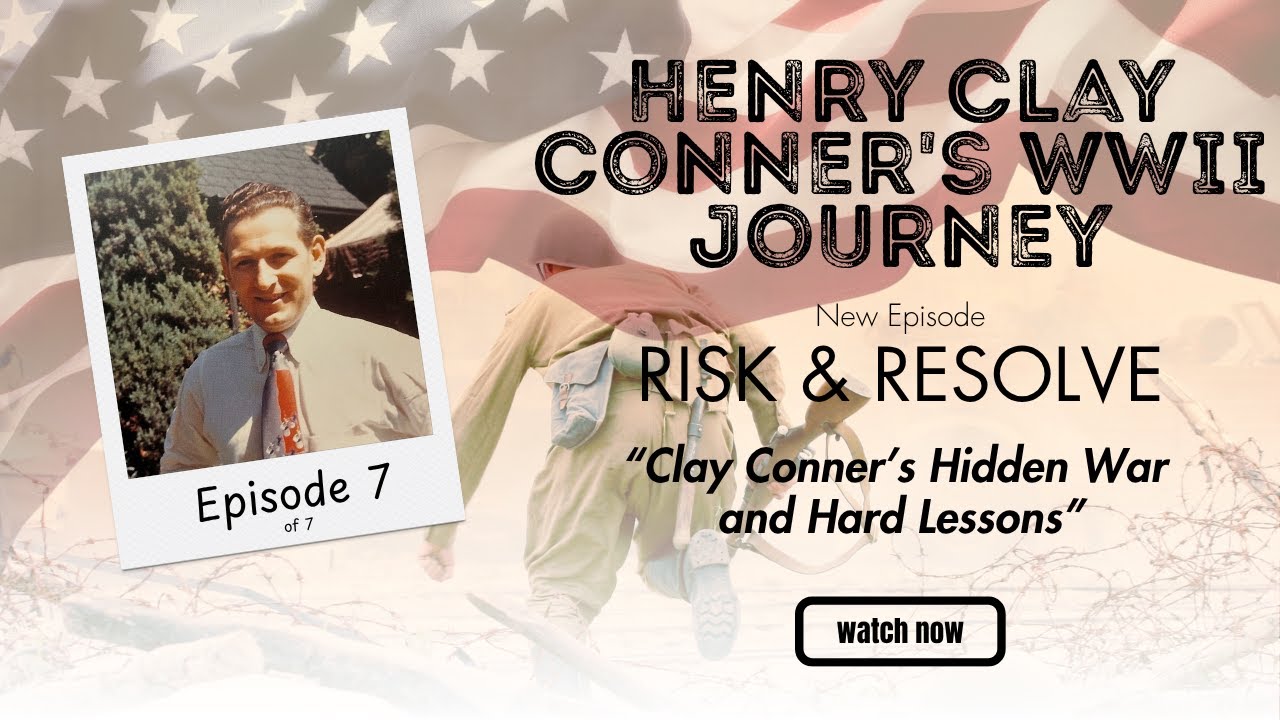 Henry Clay Conner's WWII Journey (Part 7 of 7): Clay Conner’s Hidden War and Hard Lessons
