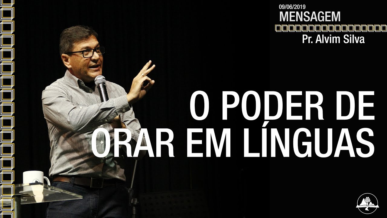 O poder de orar em línguas || Pr. Alvim Silva || 09-06-2019