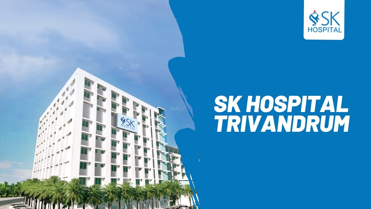 Best hospital in Trivandrum | Multi-specialty hospital in Trivandrum | SK Hospital