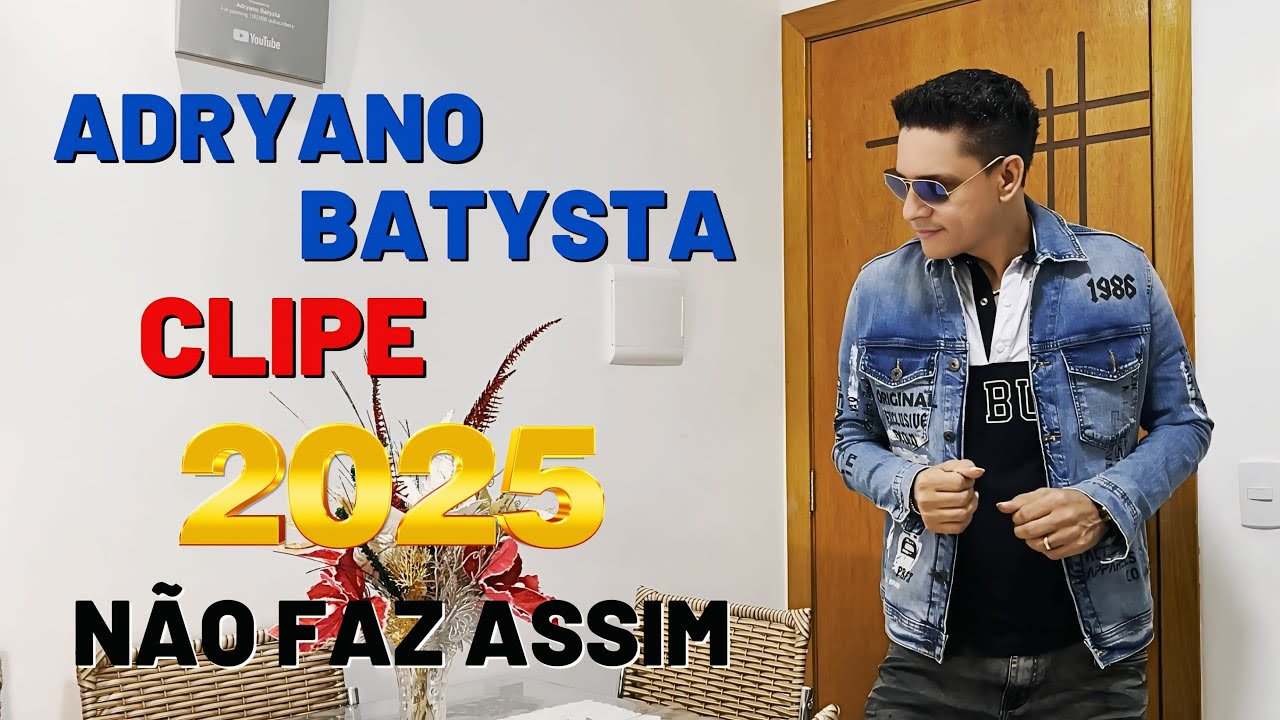 CLIPE - NÃO FAZ ASSIM - ADRYANO BATYSTA - LANÇAMENTO - 2025