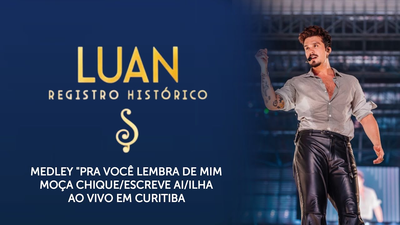 Luan Santana - Pra Voce Lembra De Mim/Moça Chique/Escreve AI/Ilha/Ao Vivo Em Curitiba 