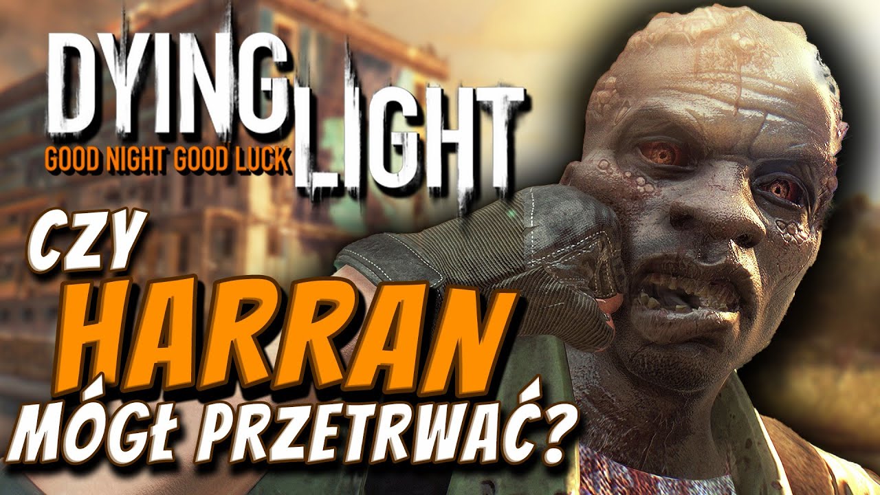 CZY  HARRAN MÓGŁ PRZETRWAĆ APOKALIPSĘ ZOMBIE? Dying Light