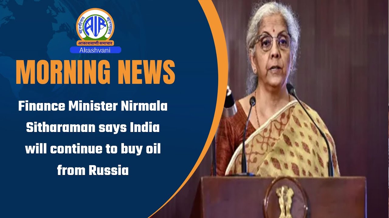 Finance Minister Nirmala Sitharaman says India will continue to buy oil from Russia