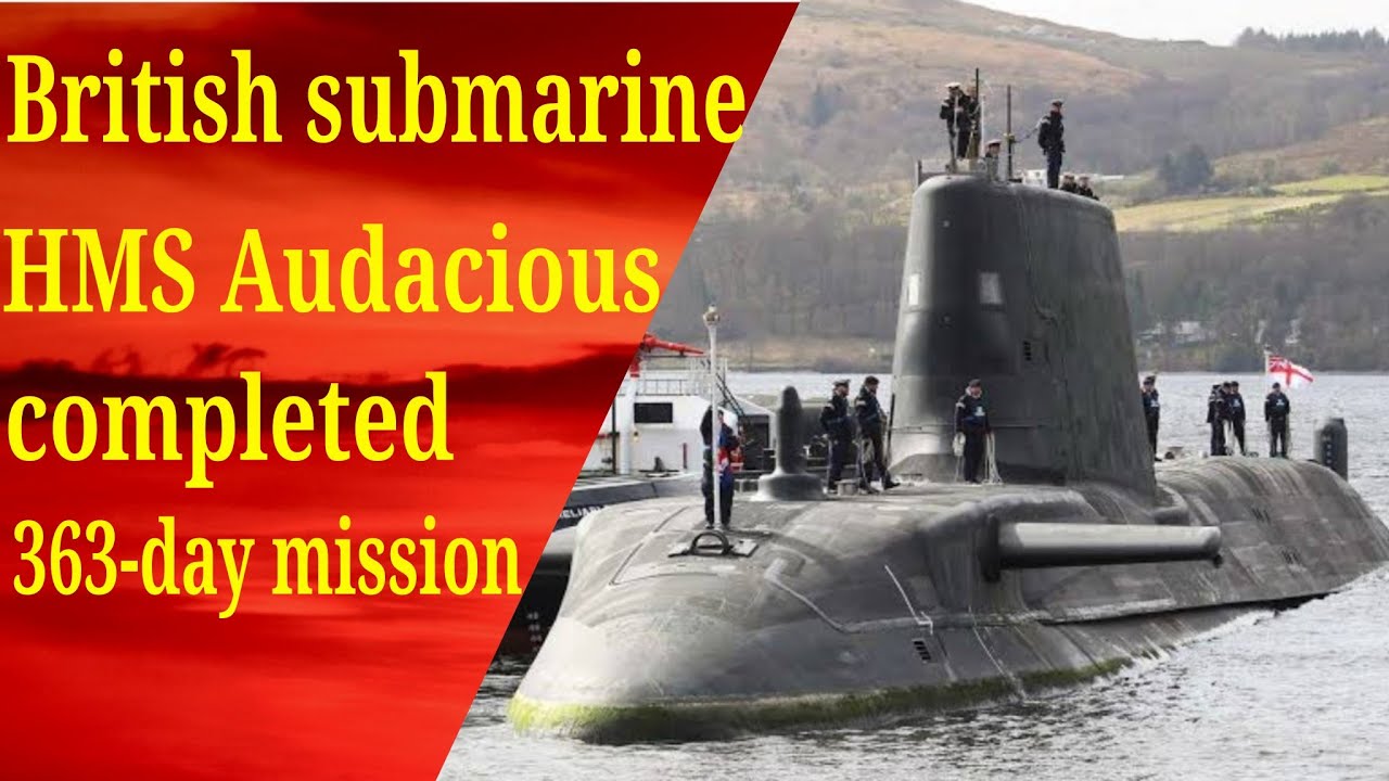 British submarine HMS Audacious completed a 363-day mission