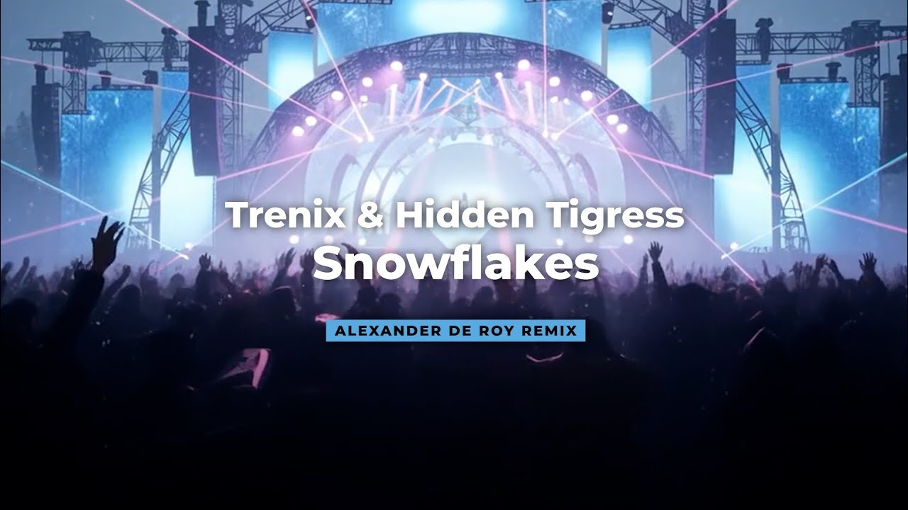 Trenix & Hidden Tigress - Snowflakes (Alexander de Roy Remix)
