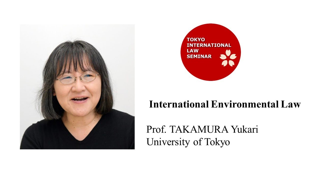 &ldquo;International Environmental Law&rdquo; by Prof. TAKAMURA Yukari