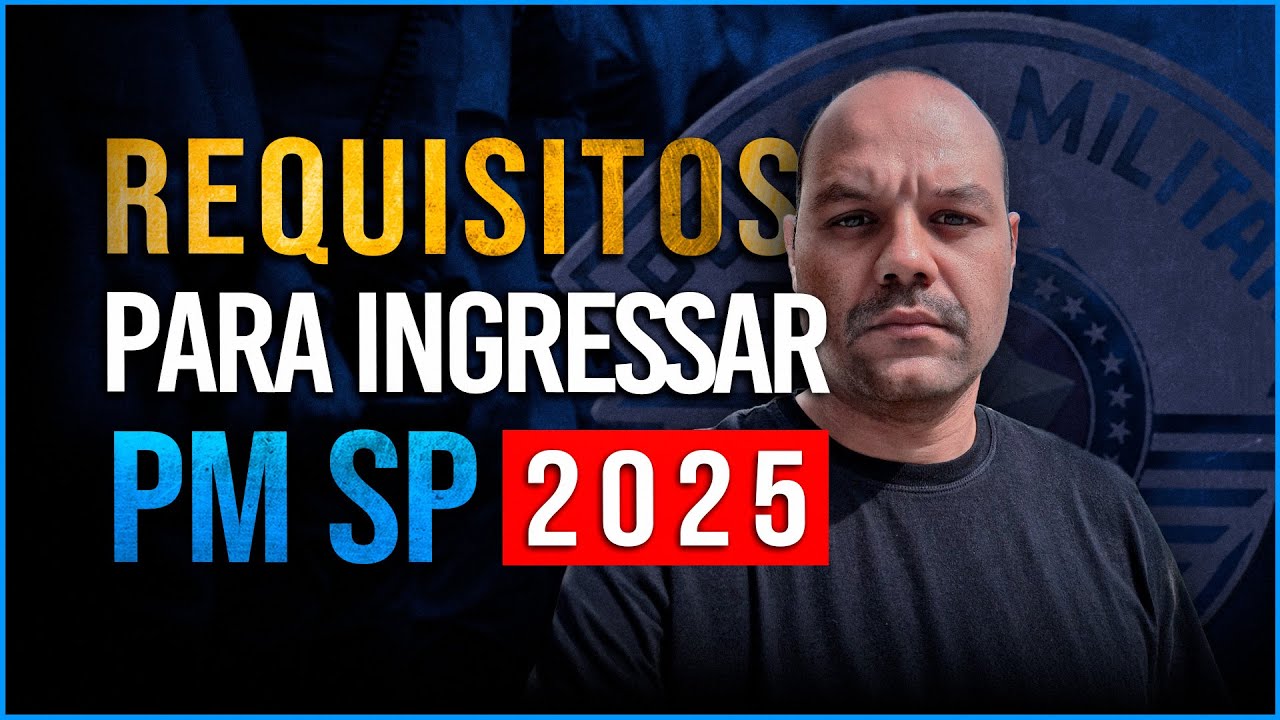 🚔 QUAIS SÃO OS REQUISITOS PARA ENTRAR NA POLÍCIA MILITAR? Concurso PM-SP 2025