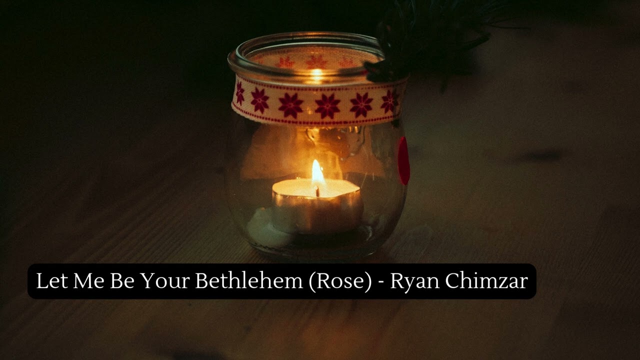 Let Me Be Your Bethlehem (Rose) - Ryan Chimzar