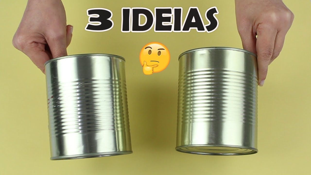3 IDEIAS CRIATIVAS COM LATAS VAZIAS
