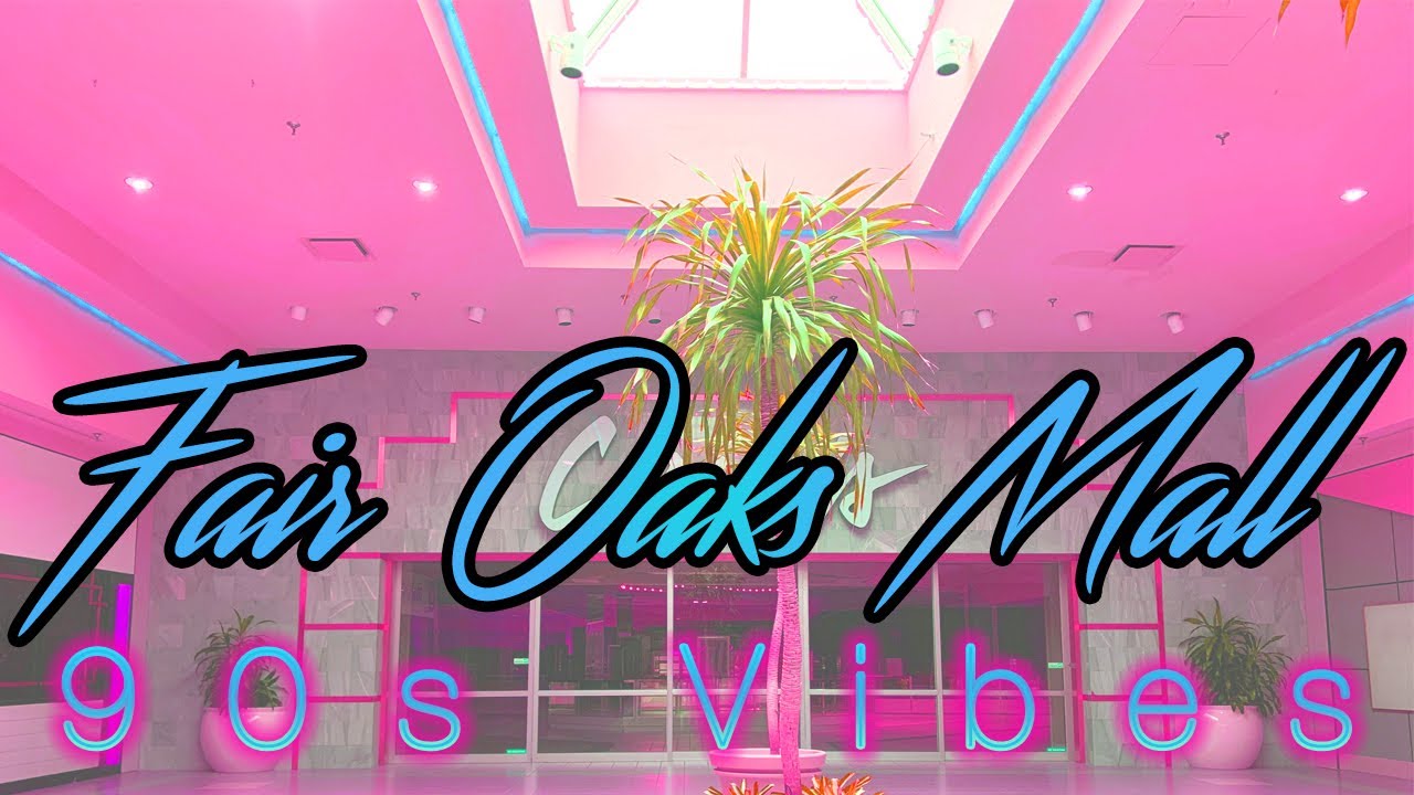 FAIR OAKS MALL: 90s Vibes